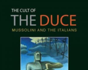 The Cult of The Duce Mussolini and the Italians